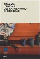 Déjà vu. L'enigma del capolavoro di Otis Kaye edito da Alias