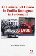 Le Camere del Lavoro in Emilia Romagna: ieri e domani edito da Editrice Socialmente