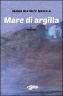 Mare di argilla di Maria Beatrice Masella edito da Edigrafema