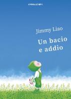 Un bacio e addio. Ediz. illustrata di Jimmy Liao edito da Camelozampa