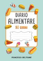 Diario alimentare 90 giorni di Francesca Beltrame edito da Youcanprint