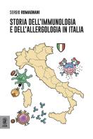Storia dell'immunologia e dell'allergologia in Italia di Sergio Romagnani edito da Aracne (Genzano di Roma)
