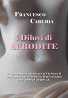 I diluvi di Afrodite di Francesco Carubia edito da Youcanprint
