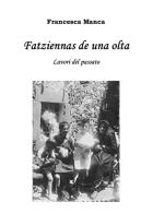 Fatziennas de una olta. Lavori del passato di Francesca Manca edito da Youcanprint