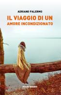 Il viaggio di un amore straordinario di Adriano Palermo edito da Porto Seguro