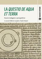 La «Questio de aqua et terra». Nuove indagini e prospettive edito da Pisa University Press