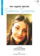 Sabrina Smarra. Una ragazza speciale di Antima D'Agostino, Luciano Lanotte edito da Vozza