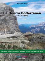 La guerra sotterranea. Episodi della guerra di mine sulla fronte italiana (1915-1918) di Amedeo Tosti edito da Rendena