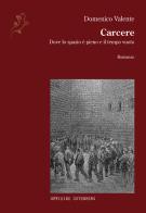 Carcere. Dove lo spazio è pieno e il tempo vuoto di Domenico Valente edito da Officine Gutenberg