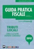 Guida Pratica fiscale. Tributi locali 2012 di Giuseppe Debenedetto edito da Il Sole 24 Ore Pirola