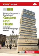 Gestern und heute. Anthologie der deutschsprachigen liter. Per le Scuole superiori. Con espansione online di Roberta Bergamaschi, Paola Gnani edito da Zanichelli