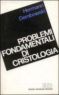 Problemi fondamentali di cristologia di Hermann Dembowski edito da EDB