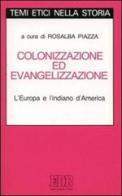 Colonizzazione ed evangelizzazione. L'Europa e l'indiano d'America di Rosalba Piazza edito da EDB