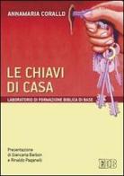 Le chiavi di casa. Laboratorio di formazione biblica di base di Annamaria Corallo edito da EDB