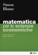Matematica per le scienze economiche di Carl P. Simon, Lawrence E. Blume edito da EGEA