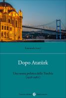 Dopo Atatürk. Una storia politica della Turchia (1938-1980) di Emanuela Locci edito da Carocci