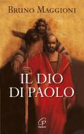 Il Dio di Paolo. Il vangelo della grazia e della libertà di Bruno Maggioni edito da Paoline Editoriale Libri