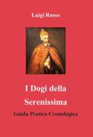 I dogi della Serenissima. Guida pratica cronologica di Luigi Russo edito da Youcanprint