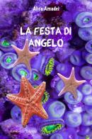 La festa di Angelo di Alice Amadei edito da Giovanelli Edizioni