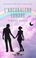 L' arcobaleno lunare di Simona Mendo edito da PubMe