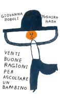 Venti buone ragioni per ascoltare un bambino. Ediz. a colori di Giovanna Zoboli edito da TopiPittori