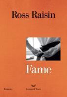 Fame di Ross Raisin edito da La nave di Teseo
