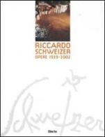 Riccardo Schweizer. Opere 1939-2002 edito da Electa Mondadori