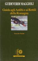 Guida agli anfibi e ai rettili della Romagna di Giancarlo Tedaldi edito da Maggioli Editore