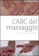 L' ABC del massaggio di Arnaud L'Hermitte, Stéphan Koniecpol edito da De Vecchi