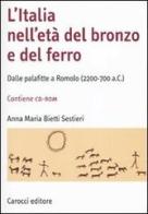 L' Italia nell'età del bronzo e del ferro. Dalle palafitte a Romolo (2200-700 a. C.). Con CD-ROM di Anna M. Bietti Sestieri edito da Carocci