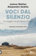 Voci dal silenzio. Un viaggio tra gli eremiti d'Italia di Alessandro Seidita, Joshua Wahlen edito da TEA
