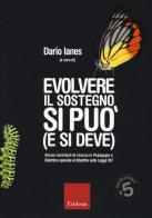 Evolvere il sostegno si può (e si deve). Alcuni contributi di ricerca in pedagogia e didattica speciale al dibattito sulla Legge 107 edito da Erickson