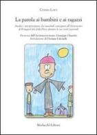 La parola ai bambini e ai ragazzi di Chiara Laici edito da Morlacchi