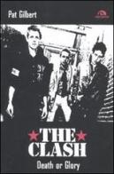 The Clash. Death or glory di Pat Gilbert edito da Arcana
