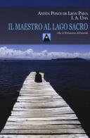 Il maestro al Lago Sacro. Mu, la Pachamama dell'Umanità. Un incontro iniziatico sul lago Titicaca di Anton Ponce de Leon Paiva edito da Verdechiaro