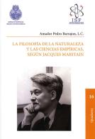 Filosofía de la naturaleza y las ciencias empíricas, según J. Maritain di Pedro Barrajón edito da If Press