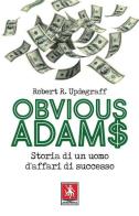 Obvious Adams. Storia di un uomo d'affari di successo di Robert R. Updegraff edito da Anteprima Edizioni