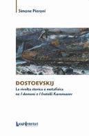 Dostoevskij. La rivolta storica e metafisica ne «I demoni» e «I fratelli Karamazov» di Simone Pieroni edito da LuoghInteriori