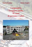 Cooperativa Trasporti Imola, 95 anni di persone e valori di Fabrizio Tampieri, Sofia Nardacchione edito da Bacchilega Editore