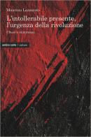 L' intollerabile presente, l'urgenza della rivoluzione. Classi e minoranze di Maurizio Lazzarato edito da Ombre Corte