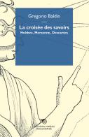 La croisée des savoirs. Hobbes, Mersenne, Descartes di Gregorio Baldin edito da Éditions Mimésis