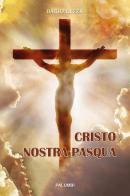 Cristo nostra Pasqua di Dario Rezza edito da Edizioni Palumbi