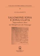 Salomone Iona E Jona Cclava. Imprenditori ebrei nel Monferrato dei Gonzaga di Lucilla Rapetti edito da Belforte Salomone