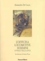 L' Officina locomotive di Rimini. Un'isola nella città di Alessandro De Cecco edito da Panozzo Editore