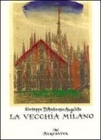 La vecchia Milano di Giuseppe D'Ambrosio Angelillo edito da Acquaviva