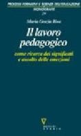 Il lavoro pedagogico come ricerca dei significati e ascolto delle emozioni di Maria Grazia Riva edito da Guerini Scientifica