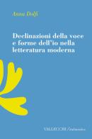 Declinazioni della voce e forme dell'io nella letteratura moderrna di Anna Dolfi edito da Vallecchi Firenze
