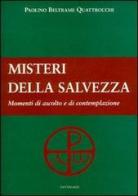 I misteri della salvezza. Momenti di ascolto e di contemplazione di Paolino Beltrame Quattrocchi edito da Cantagalli