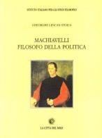 Machiavelli filosofo della politica di Gheorghe Lencan Stoica edito da La Città del Sole