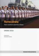 Rotte cinesi. Teatri marittimi e dottrina militare di Simone Dossi edito da Università Bocconi Editore